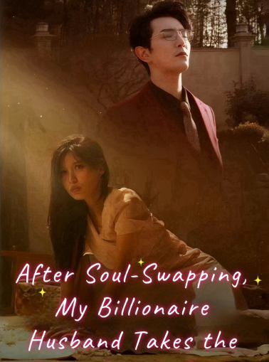 Switching Lives:My Billionaire Husband Takes the Pain for Me Mini Series