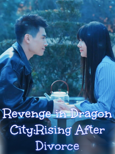 Revenge in Dragon City:Rising After Divorce Mini Series