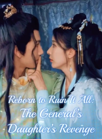 Reborn to Ruin It All: The General’s Daughter’s Revenge JourneyMini Series