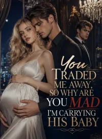 You Traded Me Away, So Why Are You Mad I’m Carrying His Baby Novel Cover