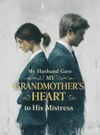 My Husband Gave My Grandmother’s Heart to His Mistress Novel Cover