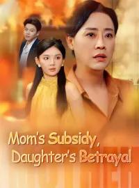 Mom’s Subsidy, Daughter’s BetrayalMini Series