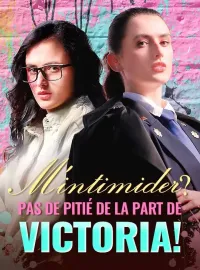 M'intimider ? Pas de pitié de la part de Victoria !Mini-séries