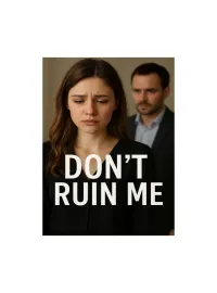 Don't Ruin Me.