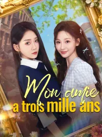 Mon amie a trois mille ansMini-séries