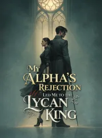 My Alpha’s Rejection Led Me to the Lycan King Novel Cover
