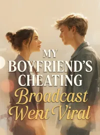 My Boyfriend’s Cheating Broadcast Went Viral Novel Cover