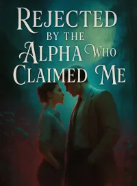 Rejected by the Alpha Who Claimed Me Novel Cover