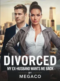 DIVORCED: MY EX-HUSBAND WANTS ME BACK Novel Cover