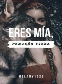 Portada de la novela Eres mia, pequeña fiera.