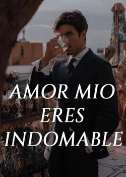 Portada de la novela Amor Mio. Eres Indomable