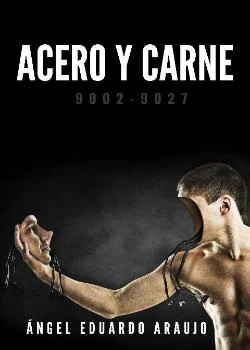 Portada de la novela Acero y carne, 9002-9027