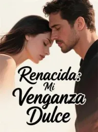 Portada de la novela Renacida: Mi Venganza Dulce