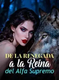 Portada de la novela De la Renegada a la Reina del Alfa Supremo