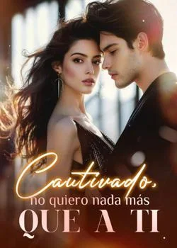 Portada de la novela Cautivado, no quiero nada más que a ti