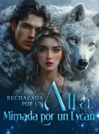 Portada de la novela Rechazada por un Alfa, Mimada por un Lycan