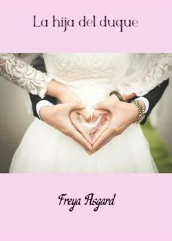 Portada de la novela La hija del duque (Freya Asgard)