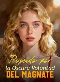 Portada de la novela Poseído por la Oscura Voluntad del Magnate