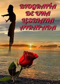 Portada de la novela BIOGRAFÍA DE UNA LESBIANA ATRAPADA 