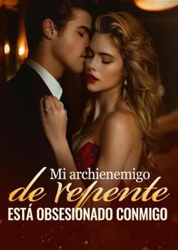 Portada de la novela Mi archienemigo de repente está obsesionado conmigo