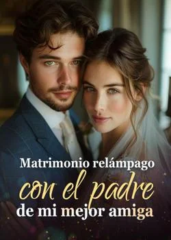 Portada de la novela Matrimonio relámpago con el padre de mi mejor amiga