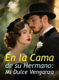 En la Cama de su Hermano: Mi Dulce Venganza