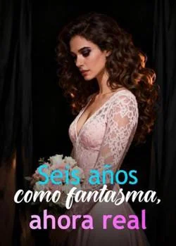 Portada de la novela Seis años como fantasma, ahora real