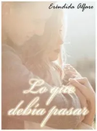 Portada de la novela LO QUE DEBÍA PASAR