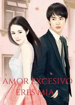 Portada de la novela Amor Excesivo. Eres Mia