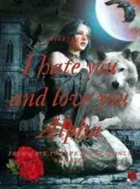 Portada de la novela I hate you and love you Alpha