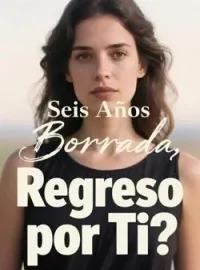 Portada de la novela Seis Años Borrada, ¿Regreso por Ti?