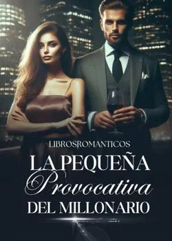 Portada de la novela La Pequeña Provocativa del Millonario 