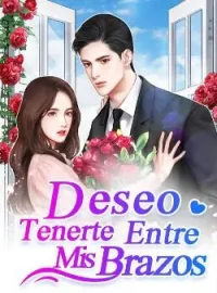 Portada de la novela Deseo Tenerte Entre Mis Brazos