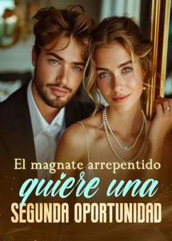 Portada de la novela El magnate arrepentido quiere una segunda oportunidad