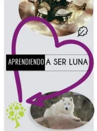 Portada de la novela Aprendiendo a ser Luna