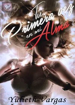 Portada de la novela TU PRIMERA VEZ EN MI ALMA