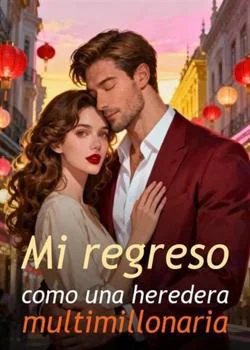 Portada de la novela Mi regreso como una heredera multimillonaria