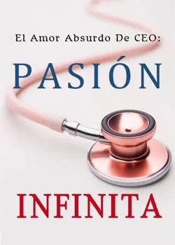 Portada de la novela El Amor Absurdo De CEO: Pasión Infinita