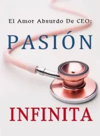 Portada de la novela El Amor Absurdo De CEO: Pasión Infinita
