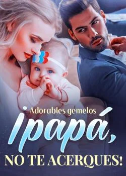 Portada de la novela Adorables gemelos: ¡papá, no te acerques!