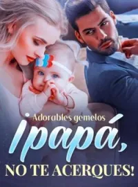Portada de la novela Adorables gemelos: ¡papá, no te acerques!