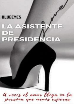 Portada de la novela LA ASISTENTE DE PRESIDENCIA.