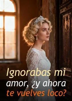 Portada de la novela Ignorabas mi amor, ¿y ahora te vuelves loco?