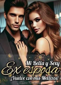 Portada de la novela Mi bella y sexy Ex Esposa. ¡Vuelve con mis Mellizos!