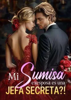 Portada de la novela ¡¿Mi sumisa exesposa es una jefa secreta?!