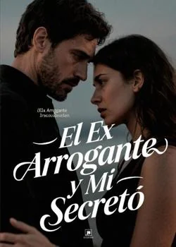 Portada de la novela El Ex Arrogante y Mi Secreto