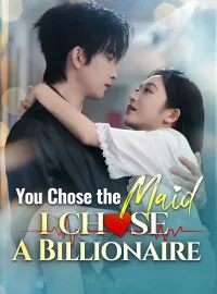 You Chose The Maid, I Chose A BillionaireShort Dramas
