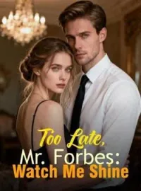 Too Late, Mr. Forbes: Watch Me Shine