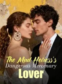 The Mad Heiress's Dangerous Mercenary LoverShort Dramas