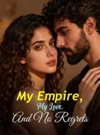 My Empire, My Love, And No Regrets
